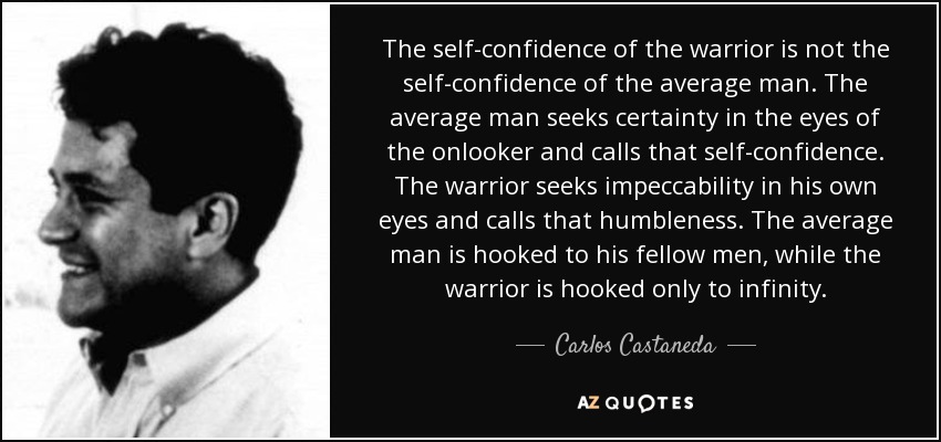 quote-the-self-confidence-of-the-warrior-is-not-the-self-confidence-of-the-average-man-the-carlos-castaneda-50-81-62.jpg